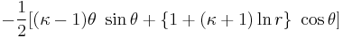  -\frac{1}{2}[(\kappa-1) \theta~\sin\theta %2B \{1 %2B (\kappa%2B1) \ln r\} ~\cos\theta]\, 