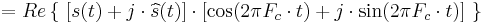 = Re\left\{\ [s(t)%2Bj\cdot \widehat s(t)]\cdot [\cos(2\pi F_c\cdot t)%2Bj\cdot \sin(2\pi F_c\cdot t)]\ \right\} 