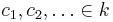 c_1,c_2,\ldots \in k