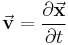 \vec{\textbf v}=\frac{\partial\vec{\textbf x}}{\partial t}\,