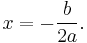  x = -\frac{b}{2a} . \,\!