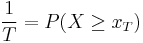 {1\over T}=P(X\ge{x_T})