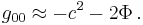 g_{0 0} \approx - c^2 - 2 \Phi \,.