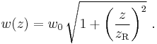 w(z) = w_0 \, \sqrt{ 1%2B {\left( \frac{z}{z_\mathrm{R}} \right)}^2 }  \ . 