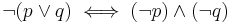 \neg(p\lor q)\iff(\neg p)\land(\neg q)