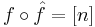 f \circ \hat{f} = [n]