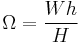 \Omega=\frac{Wh}{H}