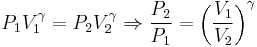 P_1 V_1^\gamma = P_2 V_2^\gamma \Rightarrow
\frac{P_2}{P_1}= \left( \frac{V_1}{V_2} \right)^\gamma 