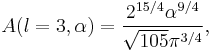 A(l=3,\alpha) = \frac{2^{15/4}\alpha^{9/4}}{\sqrt{105}\pi^{3/4}},