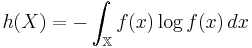 h(X) = -\int_\mathbb{X} f(x)\log f(x)\,dx