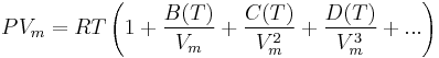 PV_m=RT\left(1%2B\frac{B(T)}{V_m}%2B\frac{C(T)}{V_m^2}%2B\frac{D(T)}{V_m^3}%2B...\right)