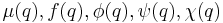 \mu(q), f(q), \phi(q), \psi(q), \chi(q)