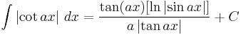 \int \left| \cot{ax} \right|\,dx = {\tan(ax)[\ln\left|\sin{ax}\right|] \over a \left| \tan{ax} \right|} %2B C 