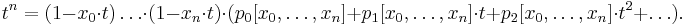 
t^n = (1 - x_0\cdot t) \dots \cdot (1 - x_n\cdot t) \cdot
(p_0[x_0,\dots,x_n] %2B p_1[x_0,\dots,x_n]\cdot t %2B p_2[x_0,\dots,x_n]\cdot t^2 %2B \dots) .
