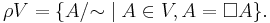 \rho V=\{A/{\sim}\mid A\in V,A=\Box A\}.