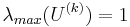 \lambda_{max}(U^{(k)}) = 1