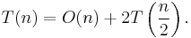 T(n) = O(n) %2B 2T\left(\frac{n}{2}\right).