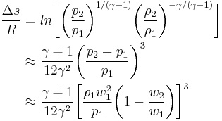 \begin{align} \frac{\Delta s}{R} 
& = ln \bigg[ \bigg( \frac{p_2}{p_1} \bigg)^{1/(\gamma-1)} \bigg( \frac{\rho_2}{\rho_1} \bigg)^{-\gamma/(\gamma-1)} \bigg] \\
& \approx \frac{\gamma%2B1}{12\gamma^2} \bigg( \frac{p_2 - p_1}{p_1} \bigg)^3 \\
& \approx \frac{\gamma%2B1}{12\gamma^2} \bigg[ \frac{\rho_1 w_1^2}{p_1} \bigg( 1-\frac{w_2}{w_1}\bigg) \bigg]^3
\end{align}