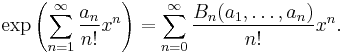 \exp\left(\sum_{n=1}^\infty {a_n \over n!} x^n \right)
= \sum_{n=0}^\infty {B_n(a_1,\dots,a_n) \over n!} x^n.