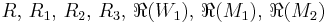 R, \, R_1, \, R_2, \, R_3, \, \Re (W_1), \, \Re (M_1), \, \Re (M_2)