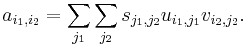 a_{i_1,i_2} = \sum_{j_1} \sum_{j_2} s_{j_1,j_2} u_{i_1,j_1} v_{i_2,j_2}.