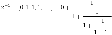 \varphi^{-1} = [0; 1, 1, 1, \dots] = 0 %2B \cfrac{1}{1 %2B \cfrac{1}{1 %2B \cfrac{1}{1 %2B \ddots}}}