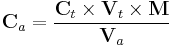 \mathbf{C}_a=\frac{\mathbf{C}_t\times\mathbf{V}_t\times\mathbf{M}}{\mathbf{V}_a}
