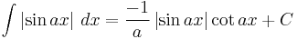 \int \left| \sin{ax} \right|\,dx = {-1 \over a} \left| \sin{ax} \right| \cot{ax} %2B C