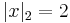 \displaystyle|x|_2=2 \,\!