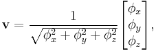 
\mathbf{v}=\frac{1}{\sqrt{\phi_x^2%2B\phi_y^2%2B\phi_z^2}}\begin{bmatrix} \phi_x \\ \phi_y \\ \phi_z \end{bmatrix},
