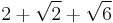 2 %2B \sqrt{2} %2B \sqrt{6}