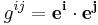  g^{ij} = \mathbf{e^i} \cdot \mathbf{e^j} 