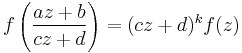 f\left({az%2Bb\over cz%2Bd}\right) = (cz%2Bd)^k f(z)\,\!