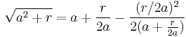 \sqrt{a^2%2Br} = a %2B \frac{r}{2a} - \frac{(r/2a)^2}{2(a%2B\frac{r}{2a})}