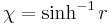 \chi = \sinh^{-1}{r}