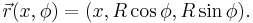 \vec r(x, \phi) = (x, R\cos\phi, R\sin\phi). 