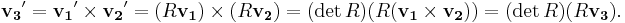 \mathbf{v_3}' = \mathbf{v_1}' \times \mathbf{v_2}' = (R\mathbf{v_1}) \times (R\mathbf{v_2}) = (\det R)(R(\mathbf{v_1} \times \mathbf{v_2}))=(\det R)(R\mathbf{v_3}).