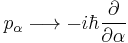 
p_\alpha \longrightarrow -i \hbar \frac{\partial}{\partial \alpha}
