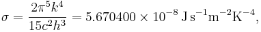 
\sigma=\frac{2\pi^5 k^4}{15c^2h^3}= 5.670 400 \times 10^{-8}\, \mathrm{J\, s^{-1}m^{-2}K^{-4}},
