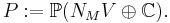 P�:= \mathbb{P}(N_M V \oplus \mathbb{C}).