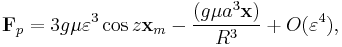 \mathbf{F}_p = 3 g \mu \varepsilon^3 \cos z \mathbf{x}_m
- \frac{ ( g \mu a^3\mathbf{x})}{R^3} %2B O(\varepsilon^4),
