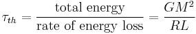  \tau_{th} = \frac{\mbox{total energy}}{\mbox{rate of energy loss}} = \frac{GM^2}{RL}