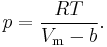  p = \frac{RT}{V_\mathrm{m}-b}.