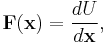 \mathbf{F}(\mathbf{x}) = \frac{dU}{d\mathbf{x}}, 