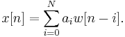 x[n] = \sum_{i=0}^N a_i w[n-i] .