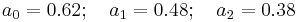 a_0=0.62;\quad a_1=0.48;\quad a_2=0.38\,