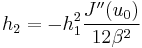 
h_{2} = -h_{1}^{2} \frac{J^{\prime\prime}(u_{0})}{12\beta^{2}}
