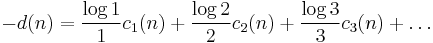 
-d(n)=
\frac{\log 1}{1}c_1(n)%2B
\frac{\log 2}{2}c_2(n)%2B
\frac{\log 3}{3}c_3(n)%2B
\dots
