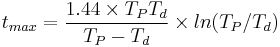 t_{max} = \frac{1.44 \times T_P T_d}{T_P-T_d} \times ln(T_P/T_d)