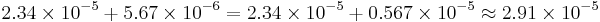 2.34\times10^{-5} %2B 5.67\times10^{-6} = 2.34\times10^{-5} %2B 0.567\times10^{-5} \approx 2.91\times10^{-5}